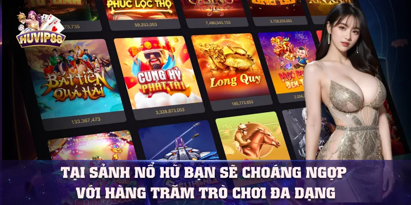 Tại sảnh nổ hũ bạn sẽ choáng ngợp với hàng trăm trò chơi đa dạng Tại sảnh nổ hũ bạn sẽ choáng ngợp với hàng trăm trò chơi đa dạng